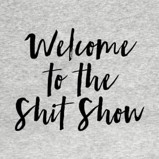 Welcome to the Shit Show T-Shirt